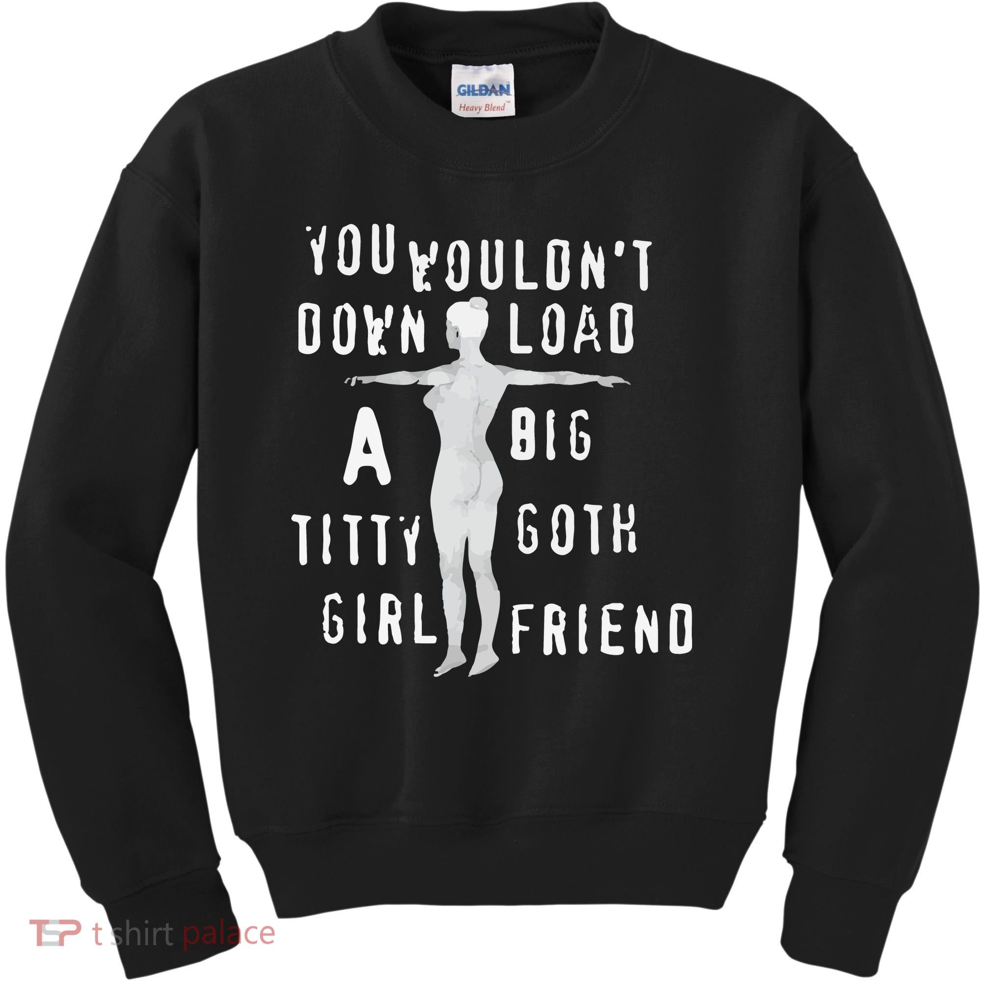 You Wouldn’T Download A Big Titty Goth Girlfriend Kids Sweatshirt