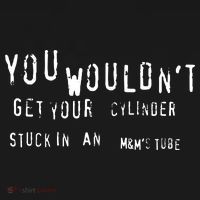 You Wouldnt Get Your Cylinder Stuck In An M&Ms Tube Women's Hoodie thumb 2