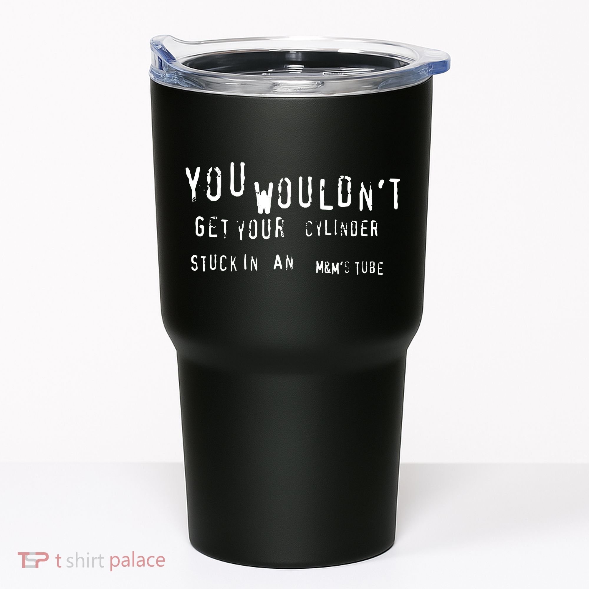You Wouldnt Get Your Cylinder Stuck In An M&Ms Tube Tumbler