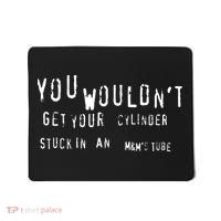 You Wouldnt Get Your Cylinder Stuck In An M&Ms Tube Mousepad thumb 0