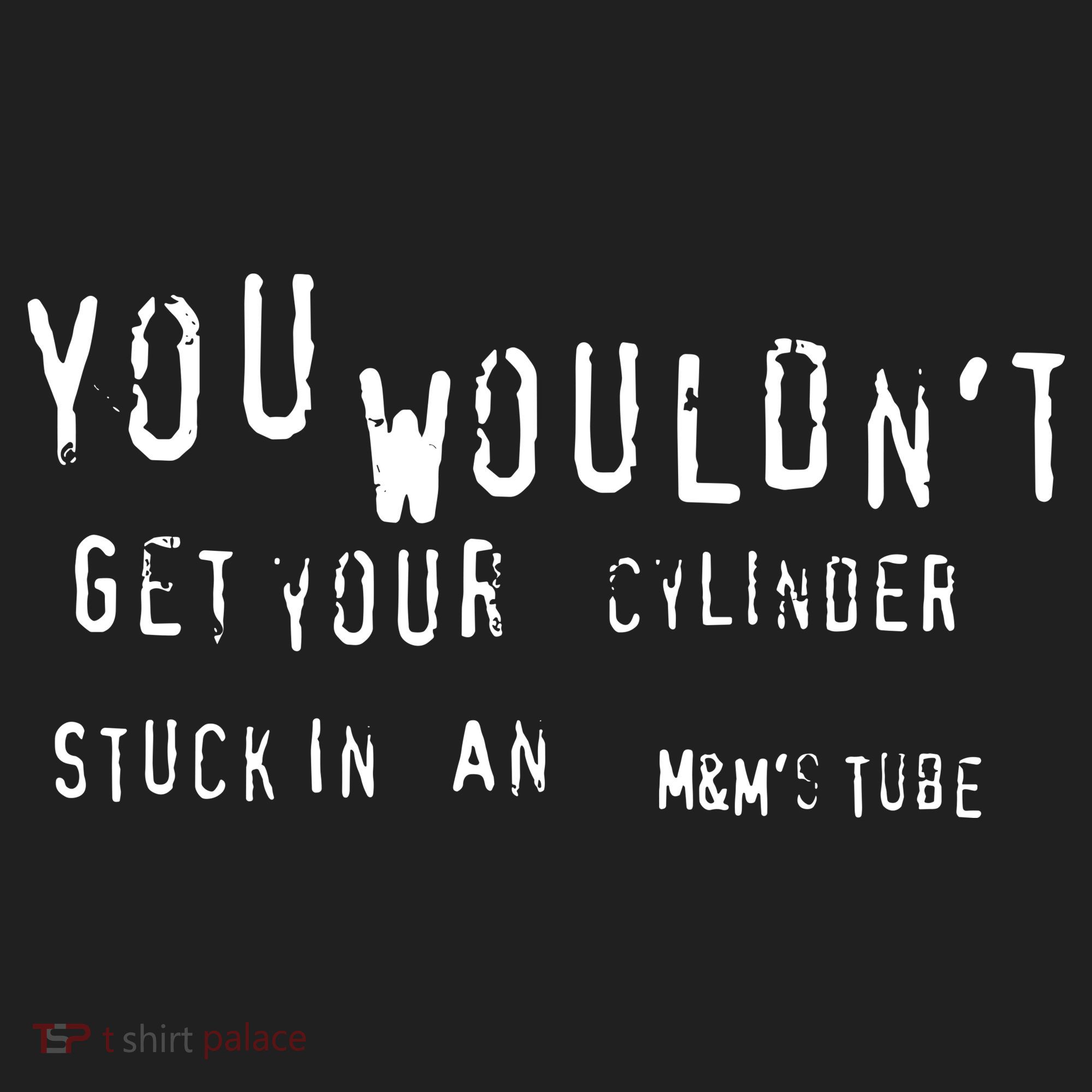 You Wouldnt Get Your Cylinder Stuck In An M&Ms Tube Hat