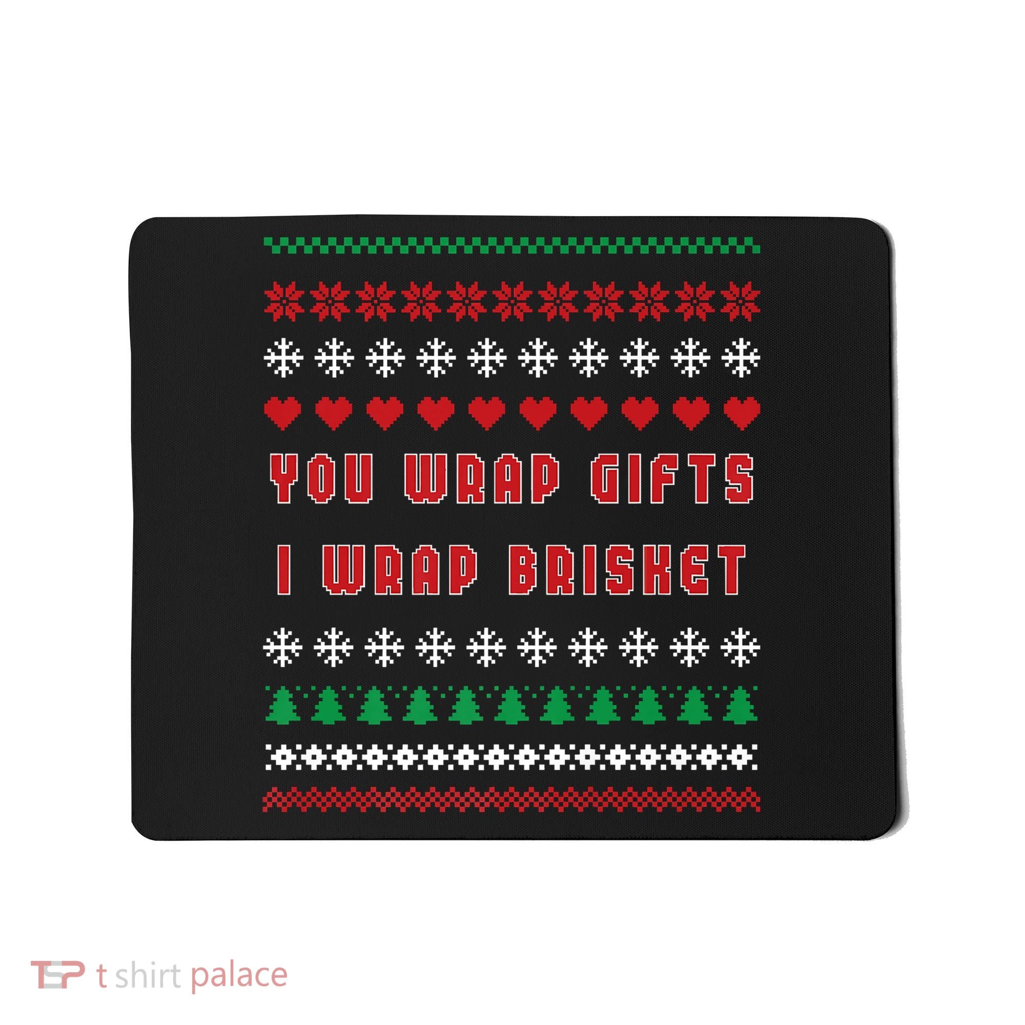 You Wrap Gifts I Wrap Brisket Ugly Christmas Sweater Mousepad