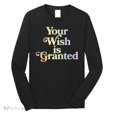 Your Wish Is Granted Long Sleeve Shirt