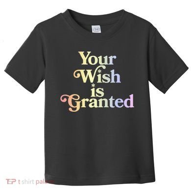 Your Wish Is Granted Toddler T-Shirt