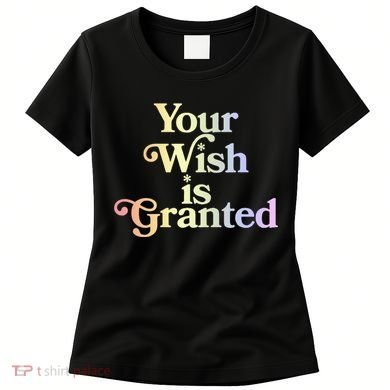 Your Wish Is Granted Women's T-Shirt