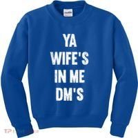 Ya WifeS In Me DmS Funny Shocker Dadabase Dad Jokes Gift Kids Sweatshirt thumb 0