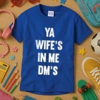 Ya WifeS In Me DmS Funny Shocker Dadabase Dad Jokes Gift Kids T-Shirt thumb 3