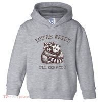 YouRe Weird ILl Keep You!! Toddler Hoodie thumb 0