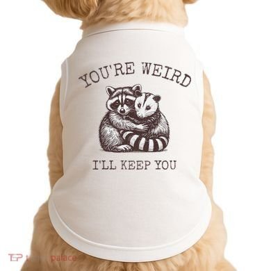 YouRe Weird ILl Keep You!! Doggie Tank