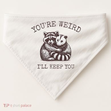 YouRe Weird ILl Keep You!! USA-Made Doggie Bandana