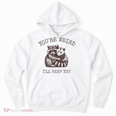 YouRe Weird ILl Keep You!! Hoodie