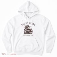 YouRe Weird ILl Keep You!! Hoodie thumb 0