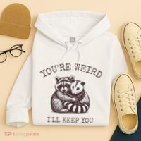 YouRe Weird ILl Keep You!! Hoodie thumb 4
