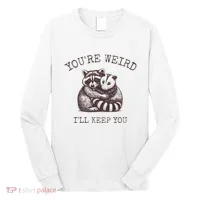 YouRe Weird ILl Keep You!! Long Sleeve Shirt thumb 0