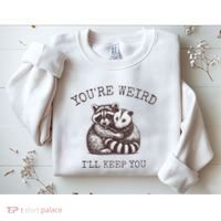 YouRe Weird ILl Keep You!! Sweatshirt thumb 2