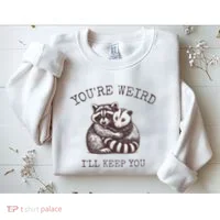 YouRe Weird ILl Keep You!! Sweatshirt thumb 2