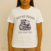 YouRe Weird ILl Keep You!! T-Shirt thumb 4