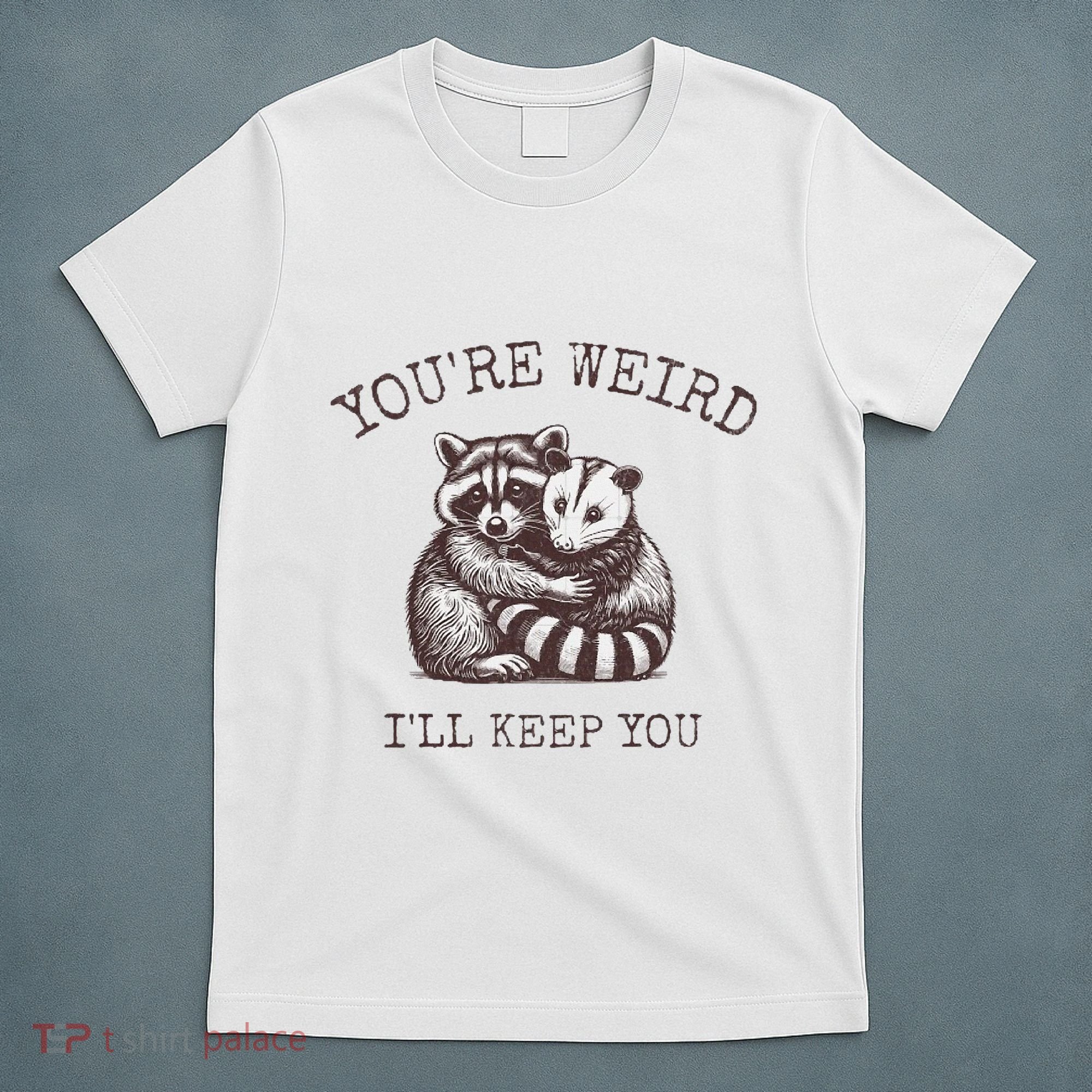 YouRe Weird ILl Keep You!! T-Shirt