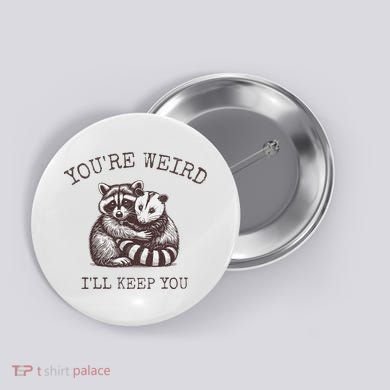 YouRe Weird ILl Keep You!! Button