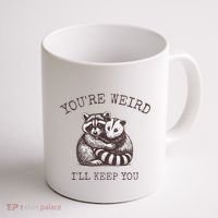 YouRe Weird ILl Keep You!! Coffee Mug thumb 1