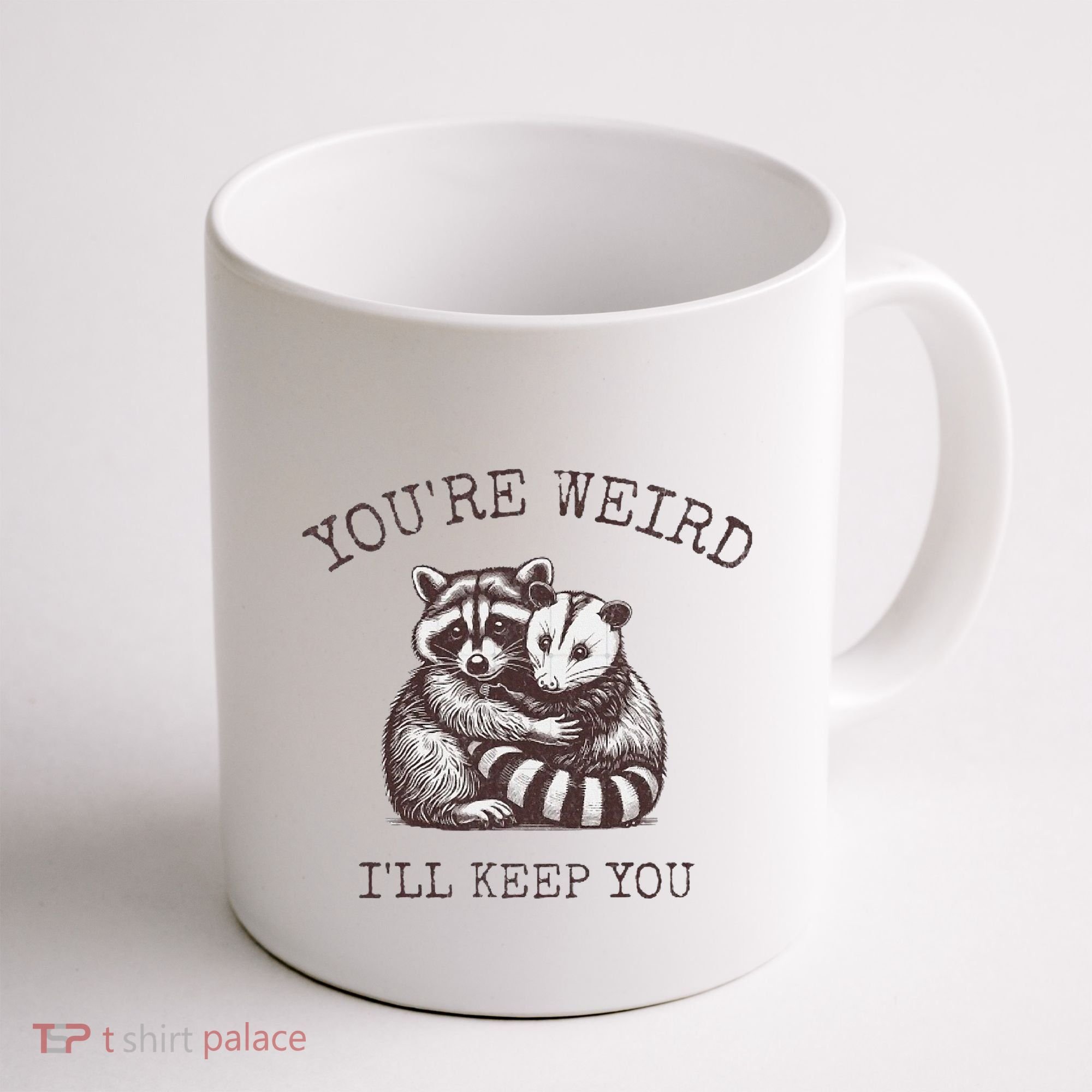 YouRe Weird ILl Keep You!! Coffee Mug