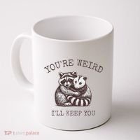 YouRe Weird ILl Keep You!! Coffee Mug thumb 0