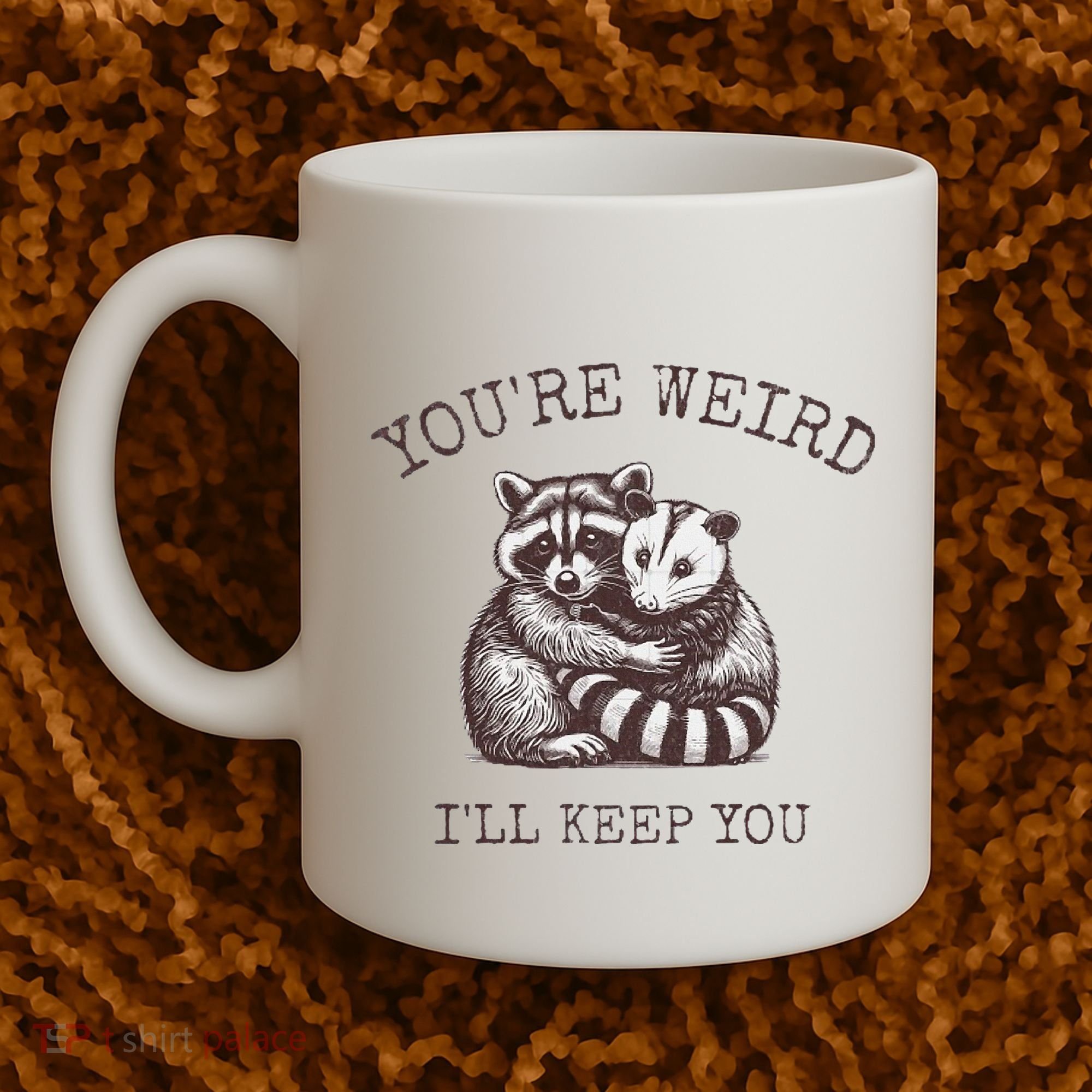YouRe Weird ILl Keep You!! Coffee Mug