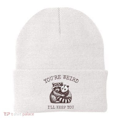 YouRe Weird ILl Keep You!! Beanie