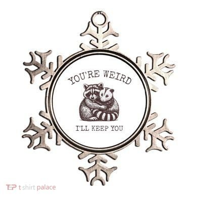 YouRe Weird ILl Keep You!! Ornament