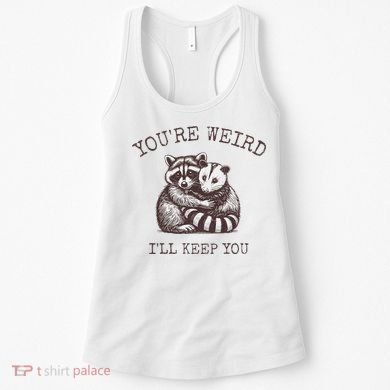 YouRe Weird ILl Keep You!! Women's Tank Top