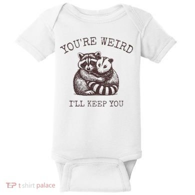 YouRe Weird ILl Keep You!! Baby Bodysuit