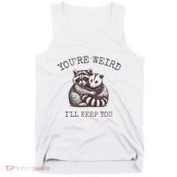 YouRe Weird ILl Keep You!! Tank Top thumb 0