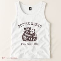 YouRe Weird ILl Keep You!! Tank Top thumb 2