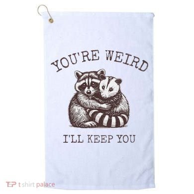 YouRe Weird ILl Keep You!! Golf Towel