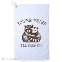 YouRe Weird ILl Keep You!! Golf Towel thumb 0