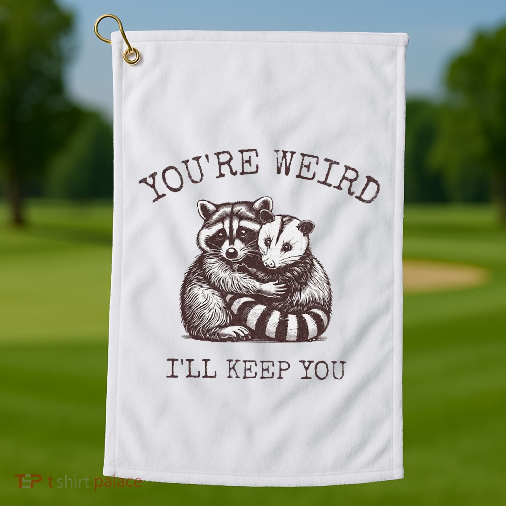 YouRe Weird ILl Keep You!! Golf Towel