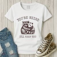 YouRe Weird ILl Keep You!! Women's T-Shirt thumb 3