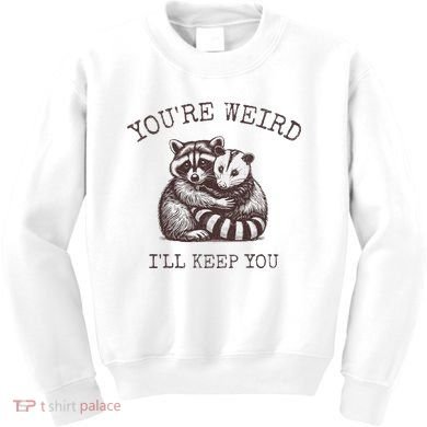 YouRe Weird ILl Keep You!! Kids Sweatshirt