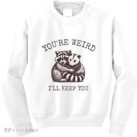 YouRe Weird ILl Keep You!! Kids Sweatshirt thumb 0