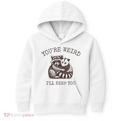 YouRe Weird ILl Keep You!! Kids Hoodie