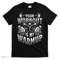 Your Workout Is My Warm Up Cardio Exercise Weight Fitness T-Shirt thumb 0