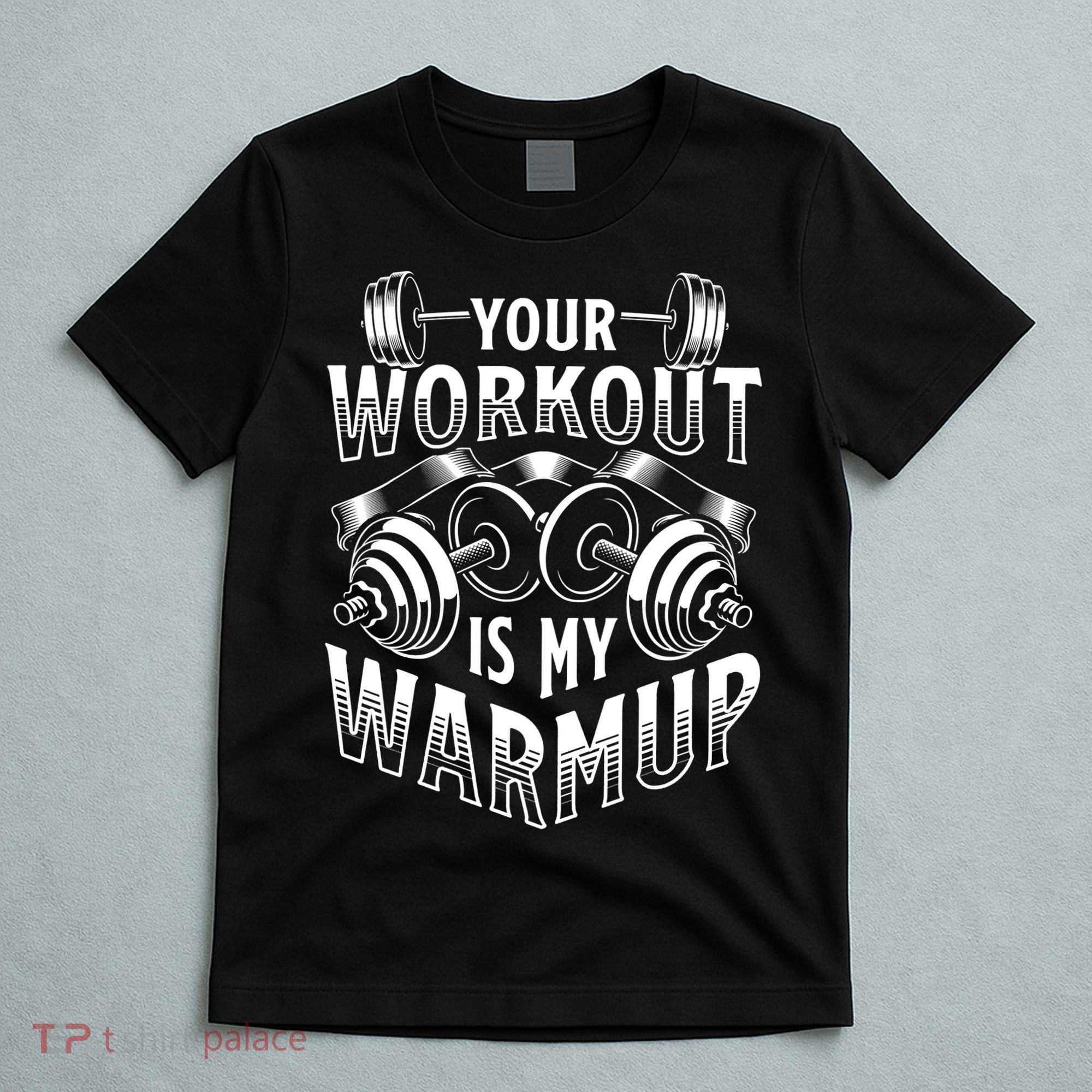 Your Workout Is My Warm Up Cardio Exercise Weight Fitness T-Shirt