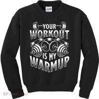 Your Workout Is My Warm Up Cardio Exercise Weight Fitness Kids Sweatshirt thumb 0