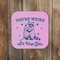 You’Re Weird I’Ll Keep You Funny Raccoon And Possum Coaster thumb 0
