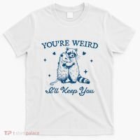 You’Re Weird I’Ll Keep You Funny Raccoon And Possum T-Shirt thumb 0