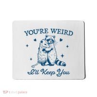 You’Re Weird I’Ll Keep You Funny Raccoon And Possum Mousepad thumb 0