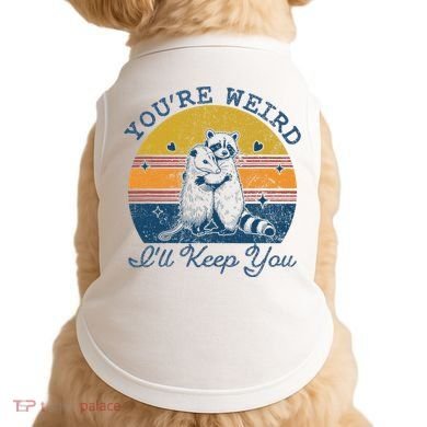 YouRe Weird ILl Keep You!! Doggie Tank
