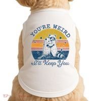 YouRe Weird ILl Keep You!! Doggie Tank thumb 0