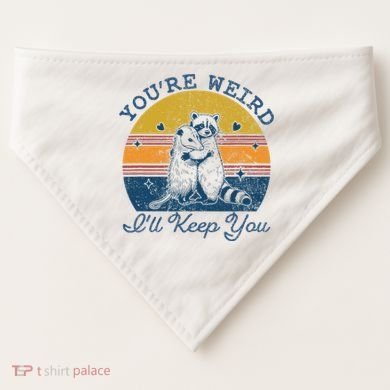 YouRe Weird ILl Keep You!! USA-Made Doggie Bandana