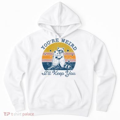 YouRe Weird ILl Keep You!! Hoodie